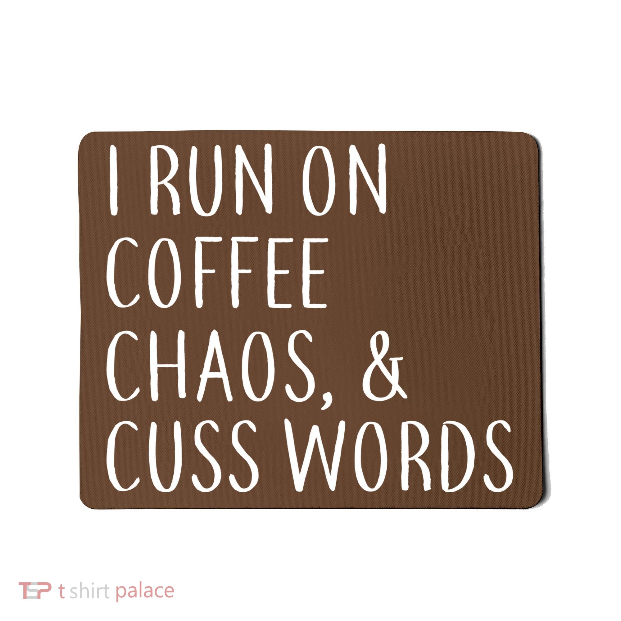 I Run On Coffee Chaos, & Cuss Words Mousepad
