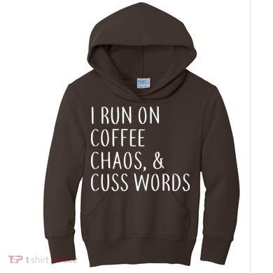 I Run On Coffee Chaos, & Cuss Words Kids Hoodie
