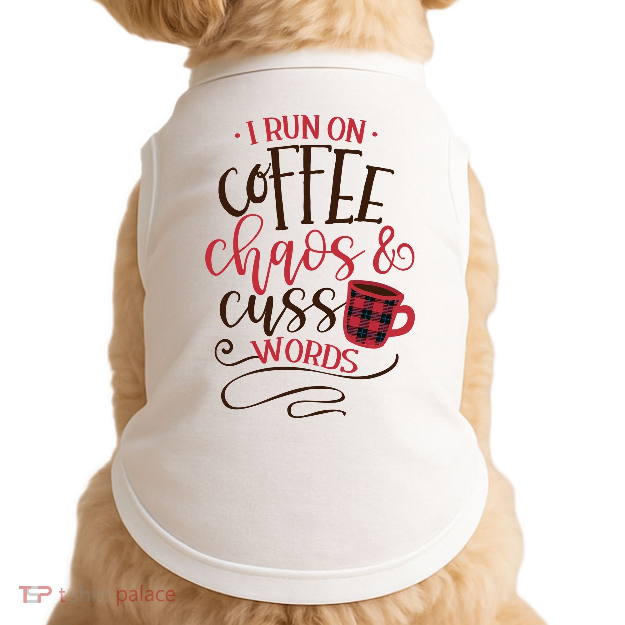I Run On Coffee Chaos And Cuss Words Doggie Tank