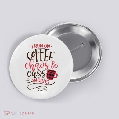 I Run On Coffee Chaos And Cuss Words Button