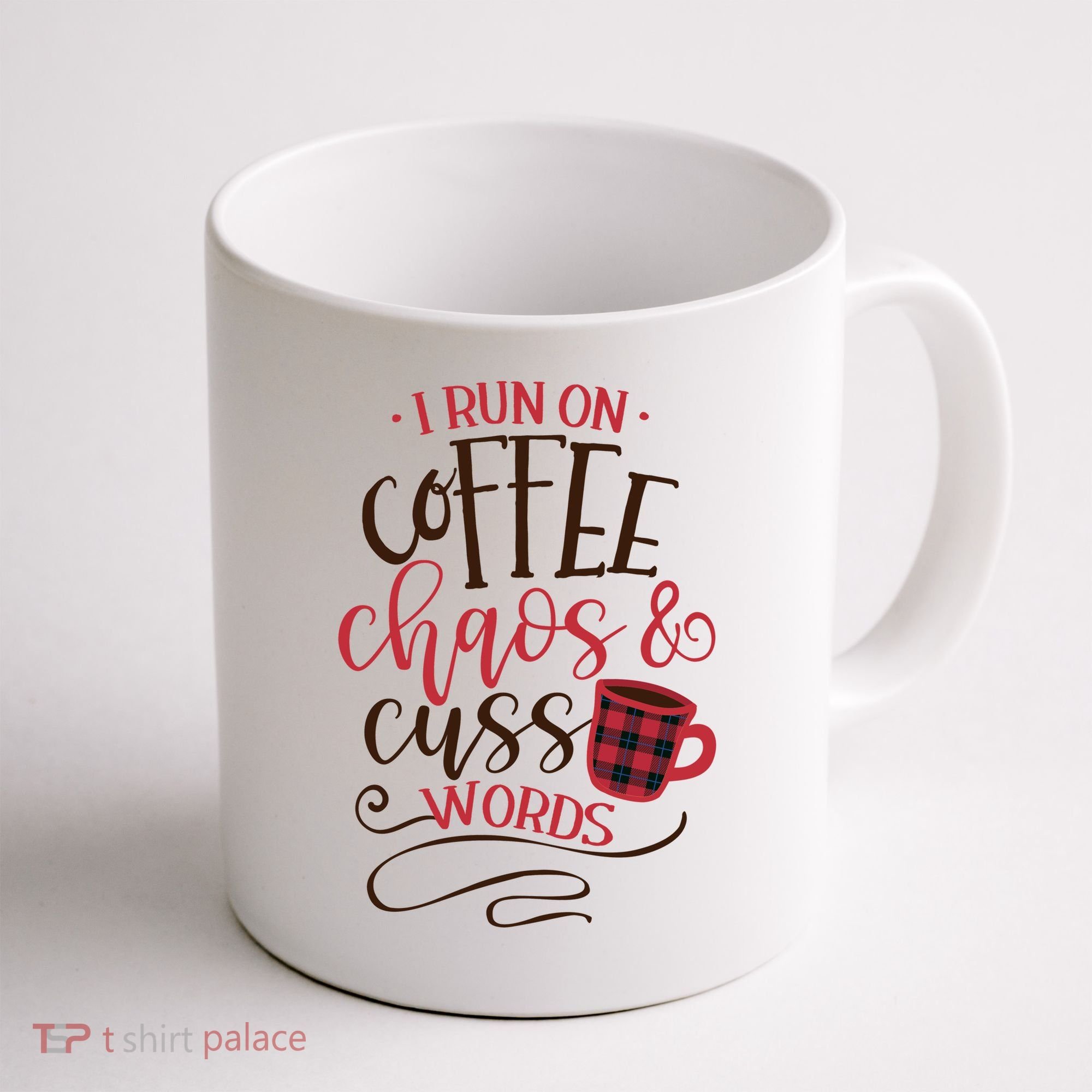 I Run On Coffee Chaos And Cuss Words Coffee Mug