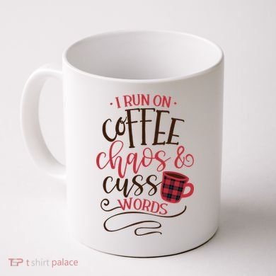 I Run On Coffee Chaos And Cuss Words Coffee Mug