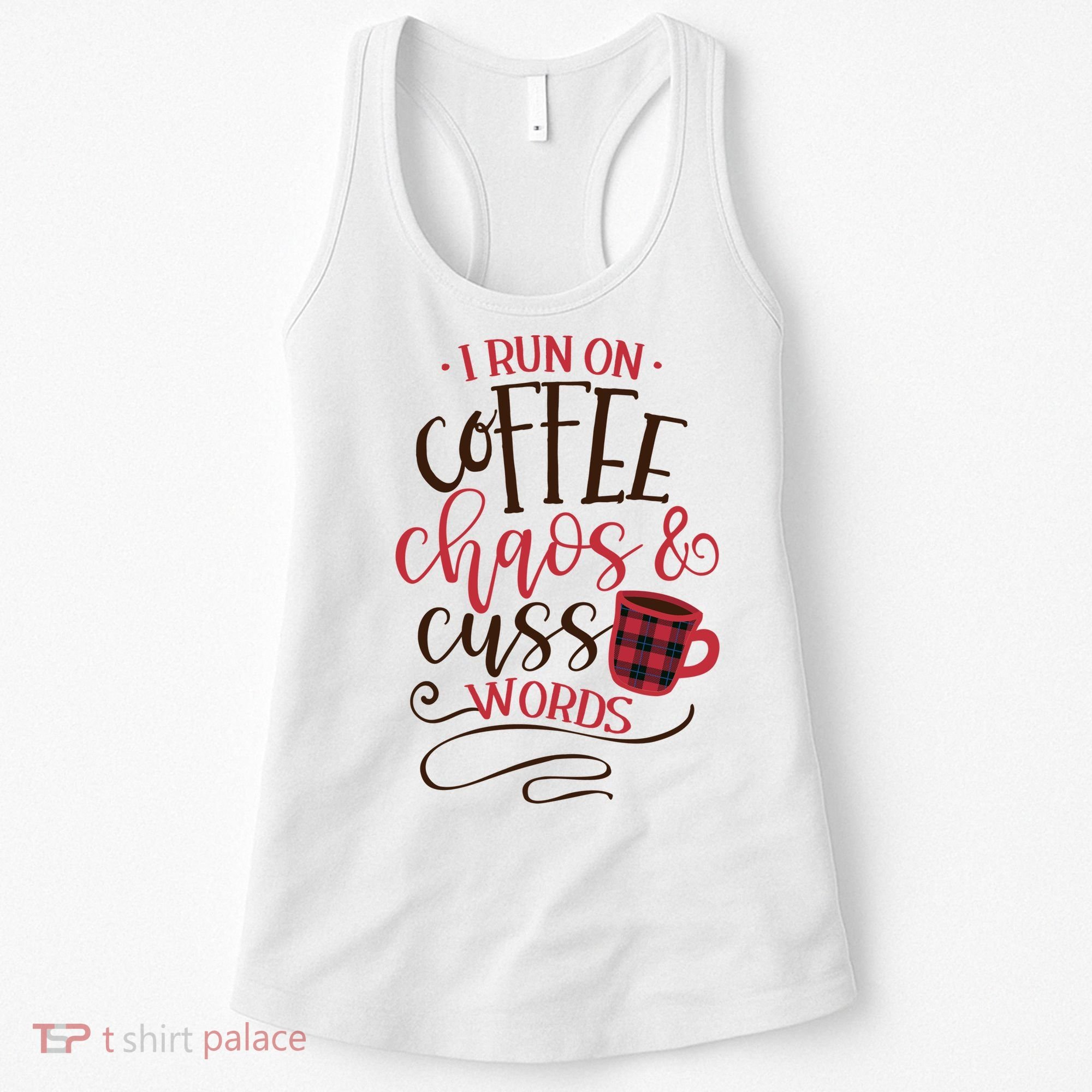 I Run On Coffee Chaos And Cuss Words Women's Tank Top