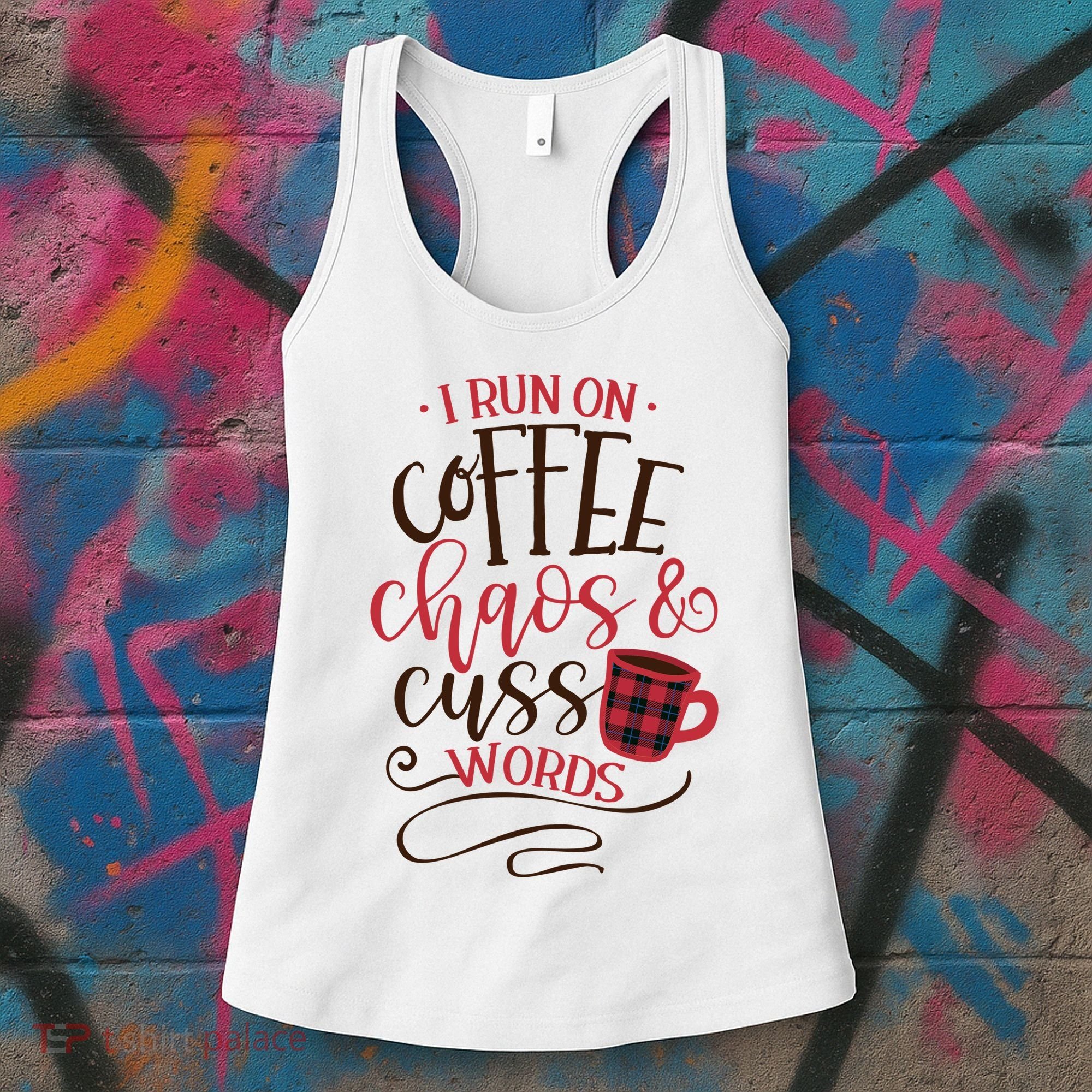 I Run On Coffee Chaos And Cuss Words Women's Tank Top