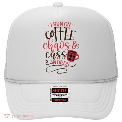 I Run On Coffee Chaos And Cuss Words Hat