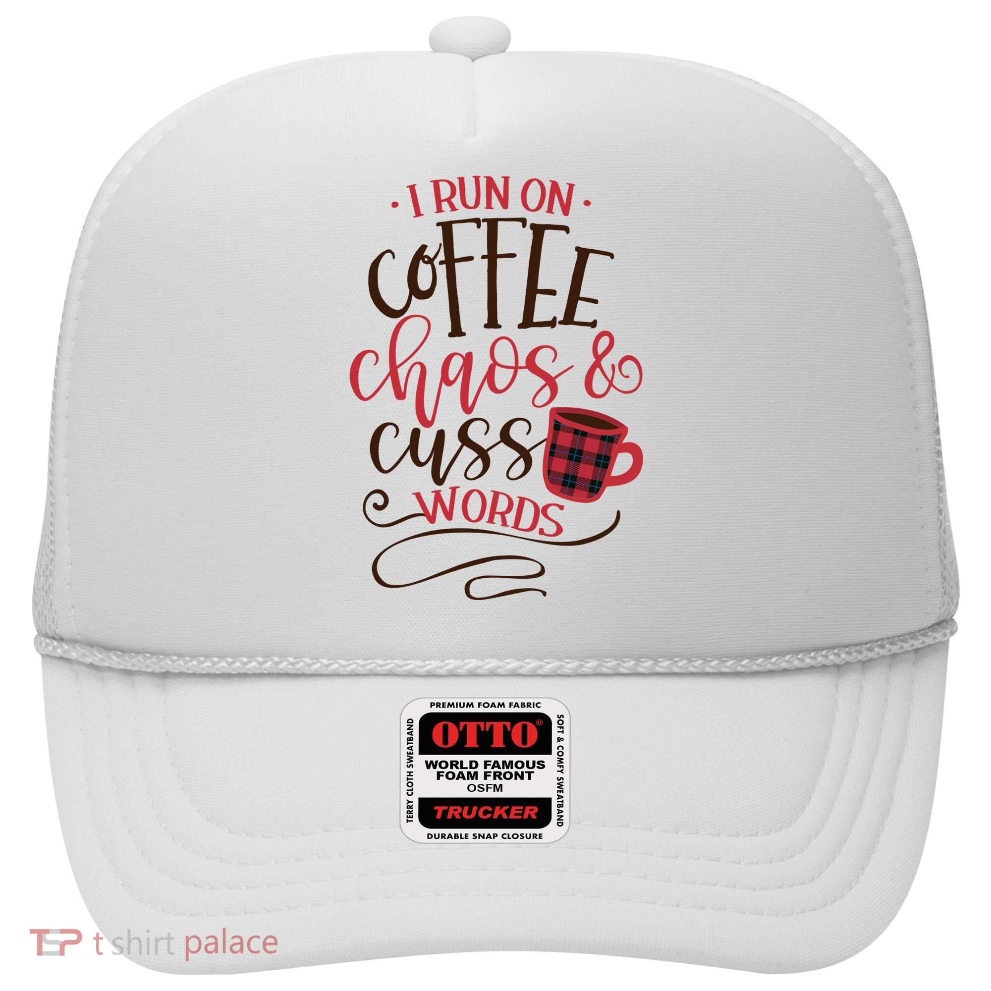 I Run On Coffee Chaos And Cuss Words Hat