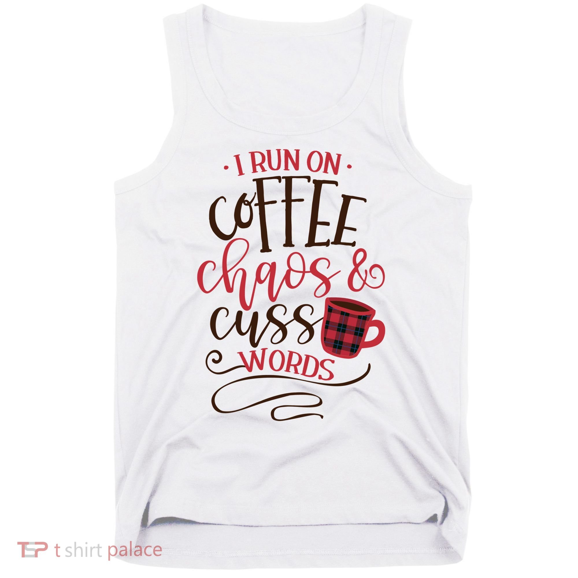 I Run On Coffee Chaos And Cuss Words Tank Top