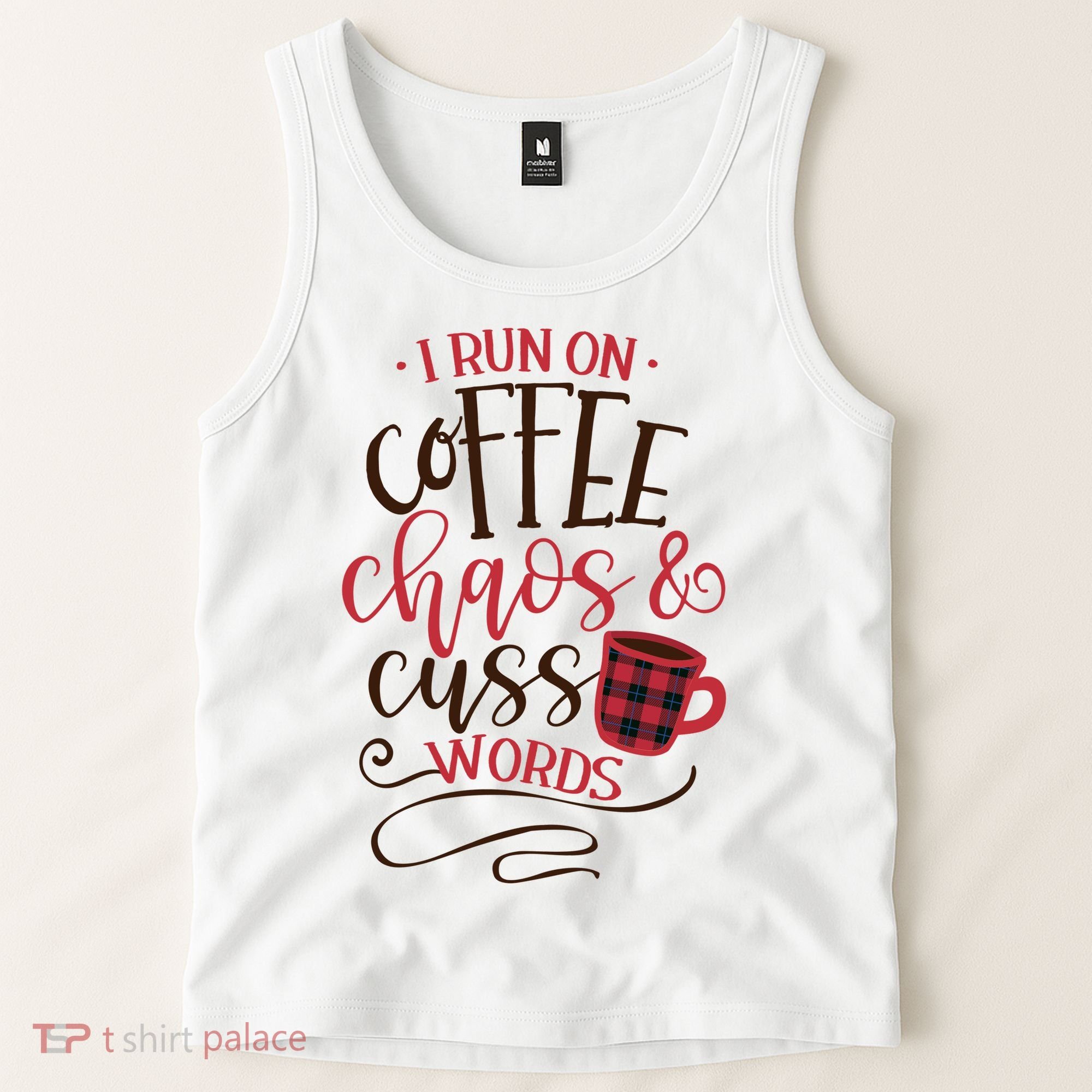 I Run On Coffee Chaos And Cuss Words Tank Top