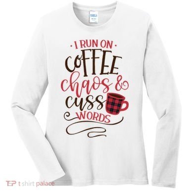 I Run On Coffee Chaos And Cuss Words Women's Long Sleeve Shirt