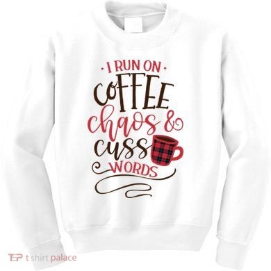 I Run On Coffee Chaos And Cuss Words Kids Sweatshirt