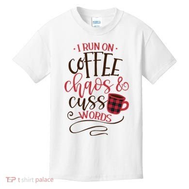 I Run On Coffee Chaos And Cuss Words Kids T-Shirt