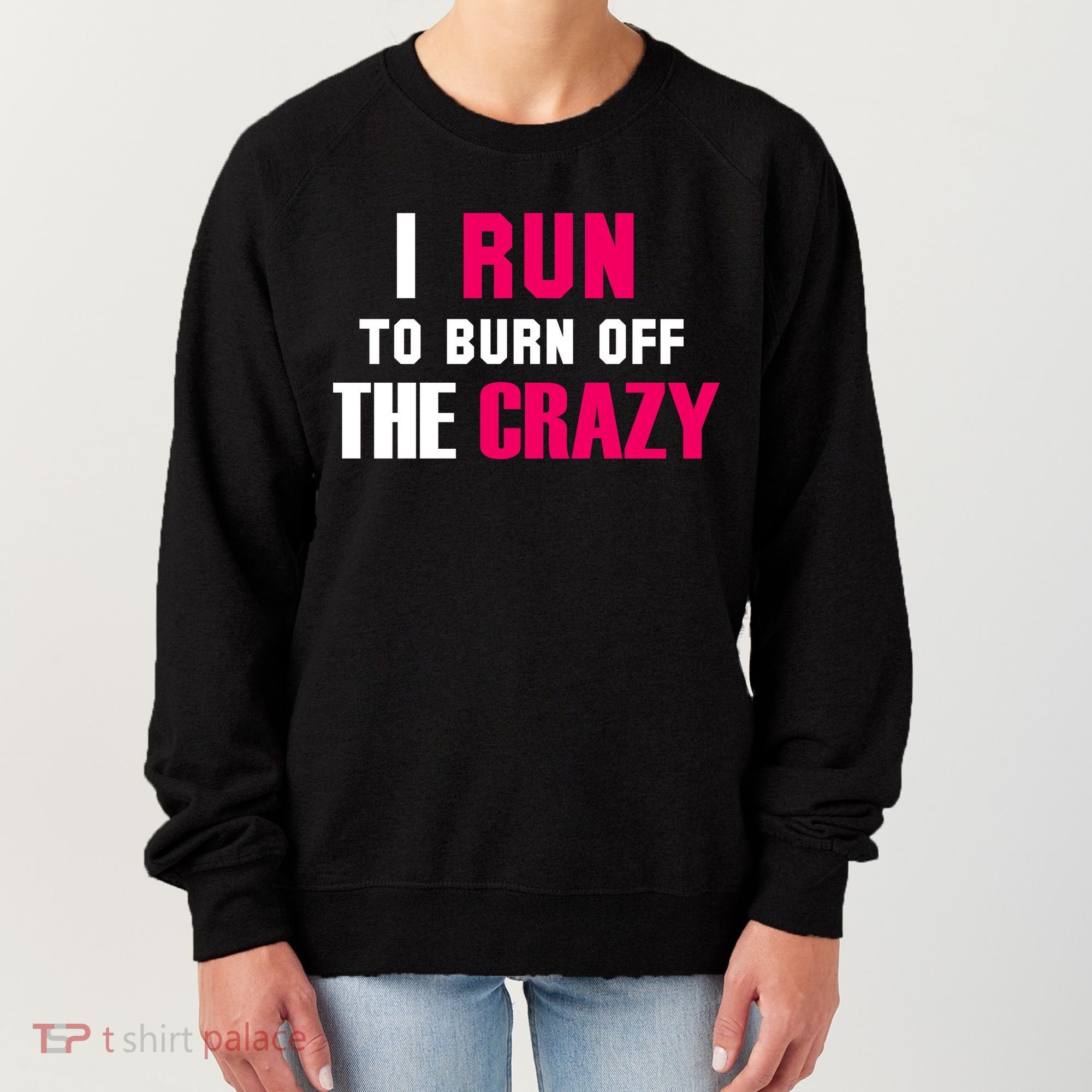 I Run To Burn Off The Crazy Women's Sweatshirt