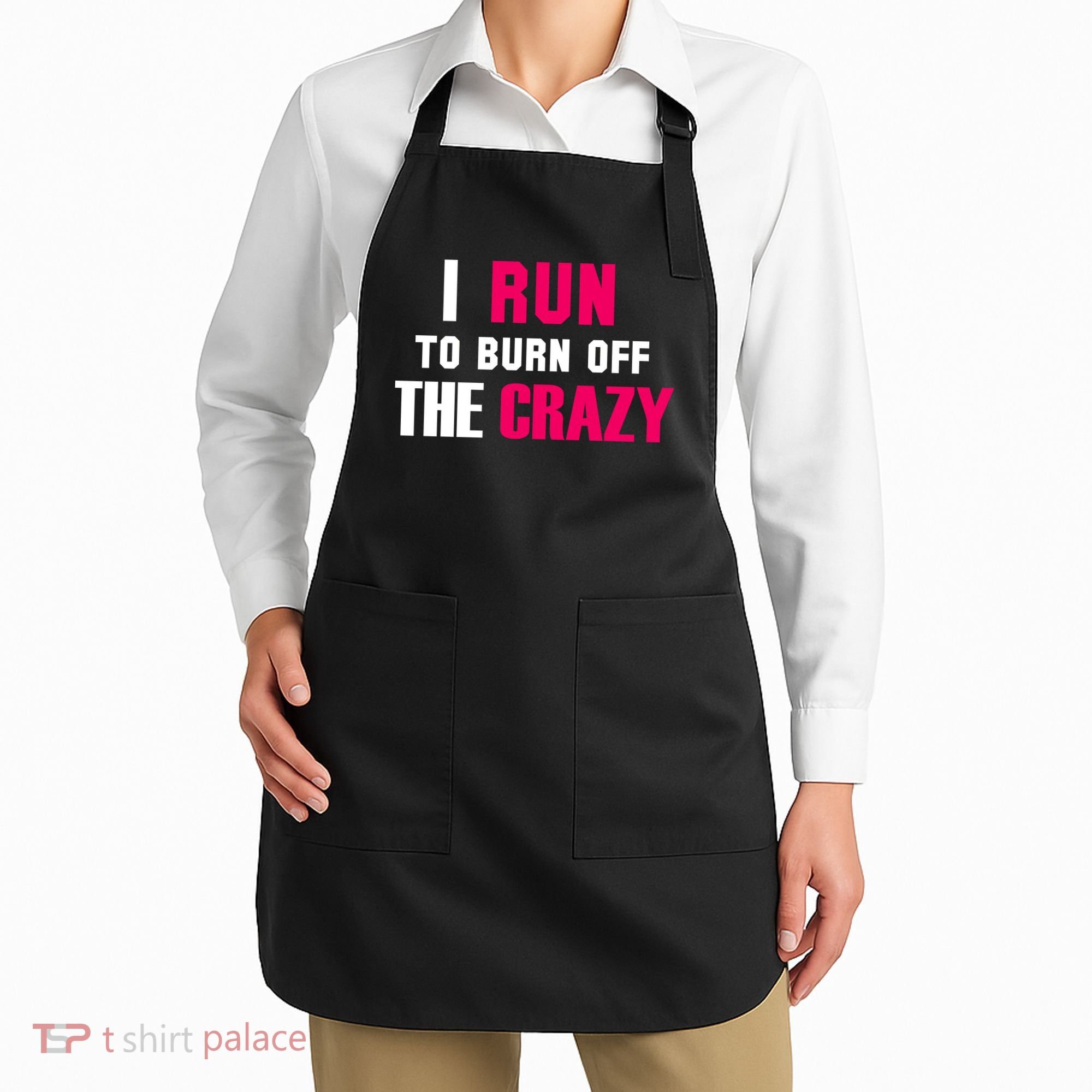 I Run To Burn Off The Crazy Apron