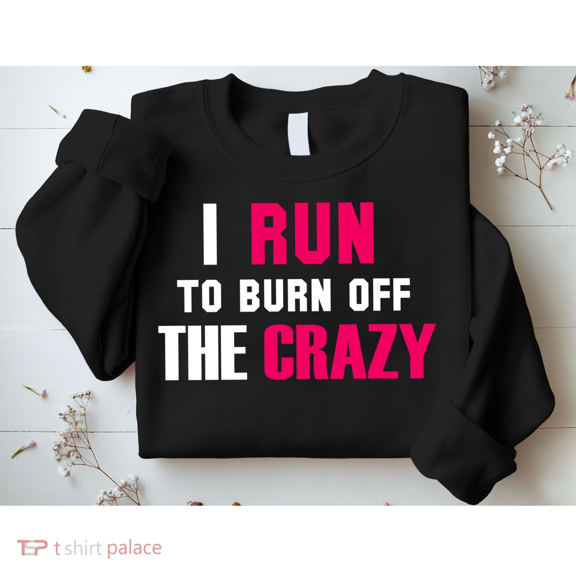 I Run To Burn Off The Crazy Sweatshirt