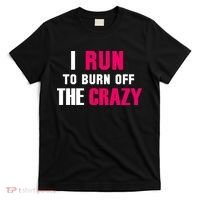 I Run To Burn Off The Crazy T-Shirt thumb 0