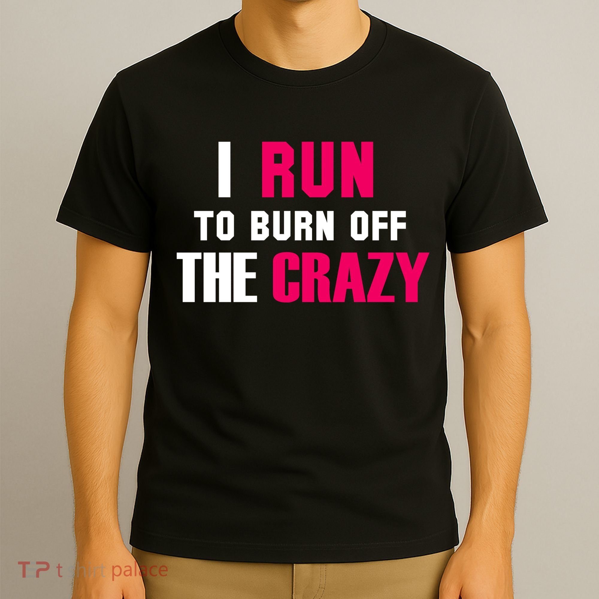 I Run To Burn Off The Crazy T-Shirt