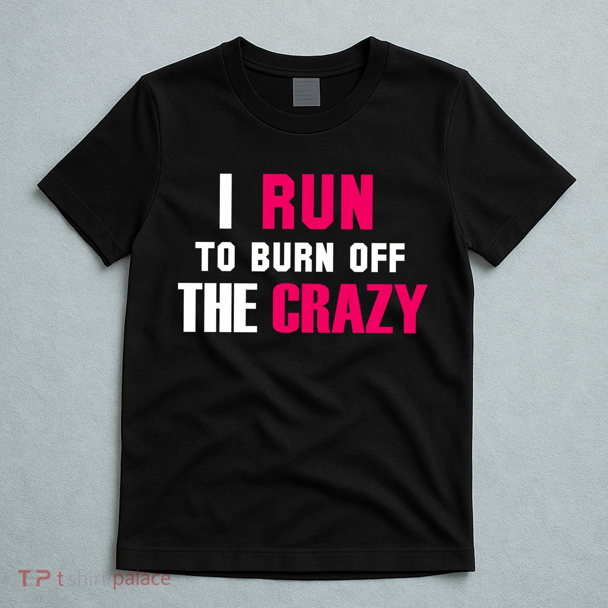 I Run To Burn Off The Crazy T-Shirt