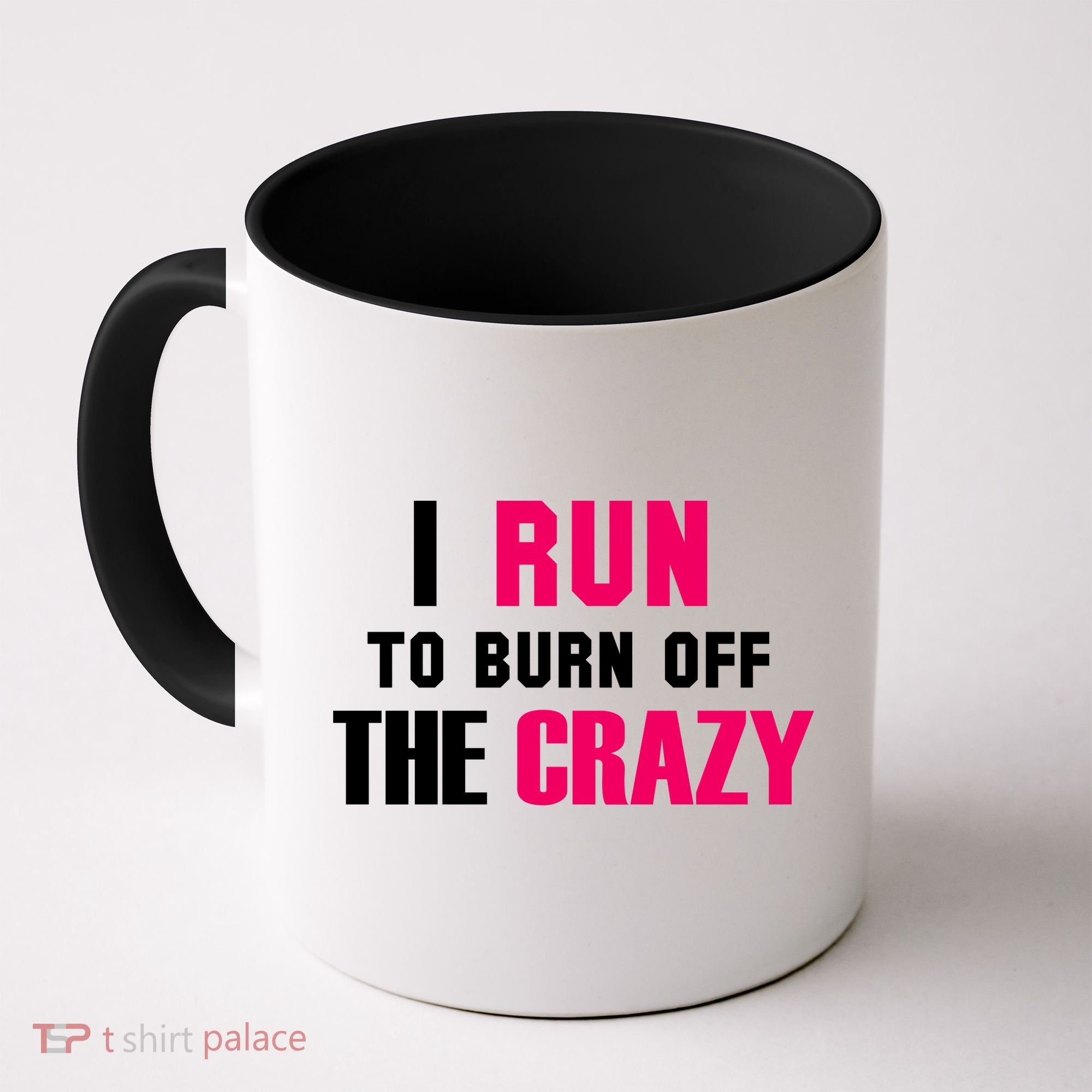 I Run To Burn Off The Crazy Coffee Mug
