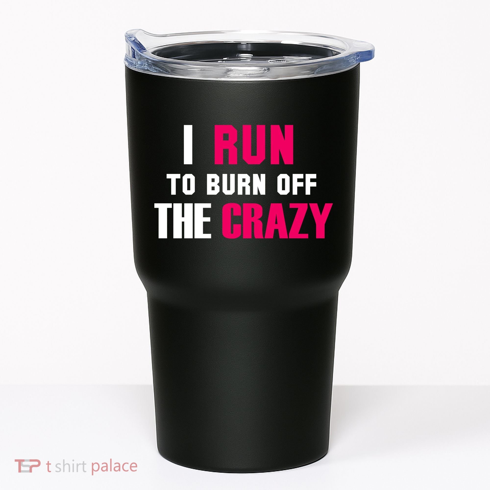 I Run To Burn Off The Crazy Tumbler