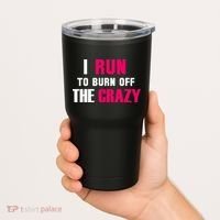 I Run To Burn Off The Crazy Tumbler thumb 2