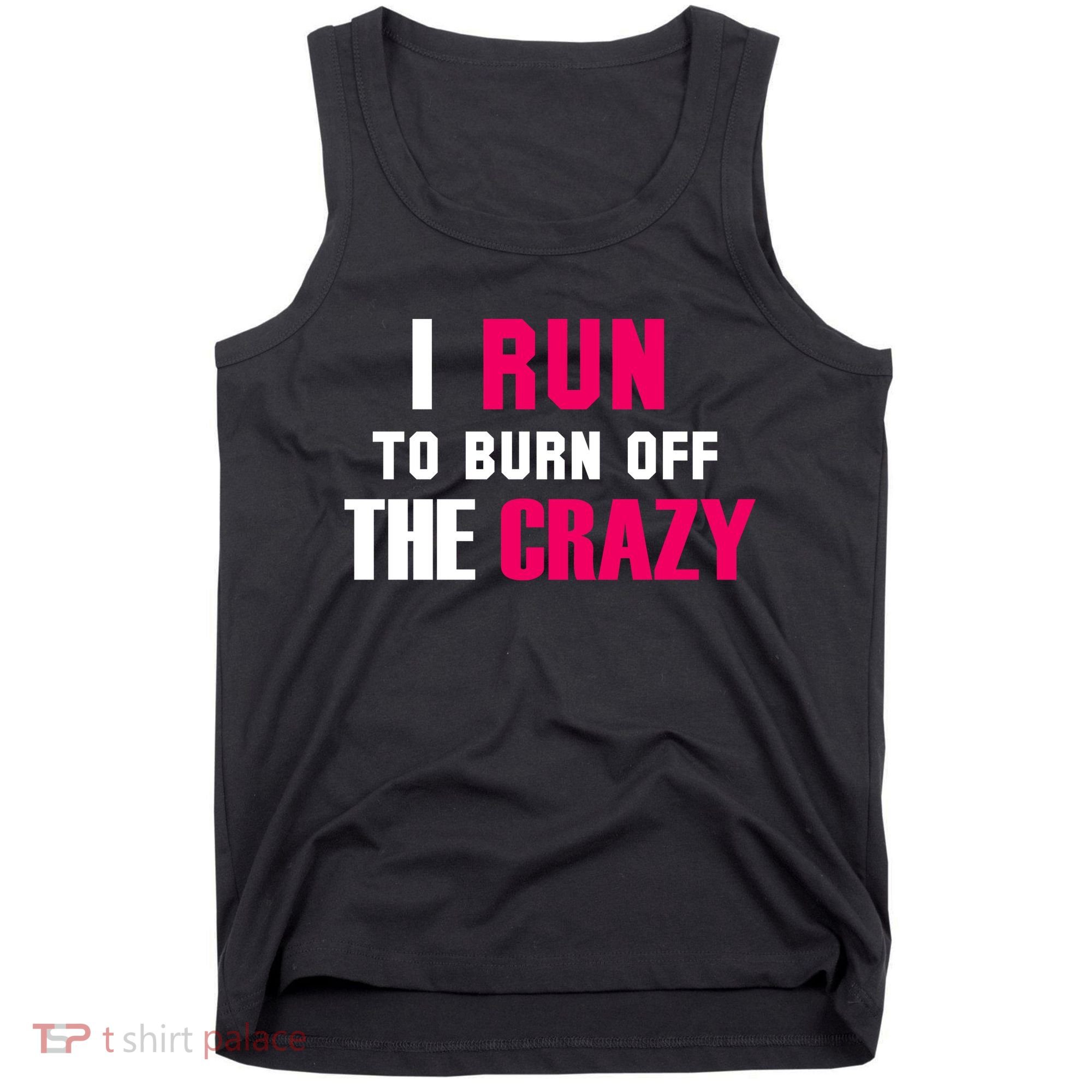 I Run To Burn Off The Crazy Tank Top