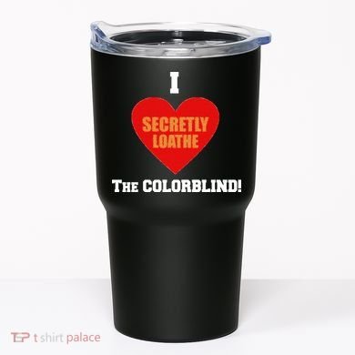 I Secretly Loathe Colorblind Tumbler