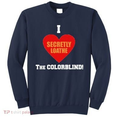I Secretly Loathe Colorblind Sweatshirt