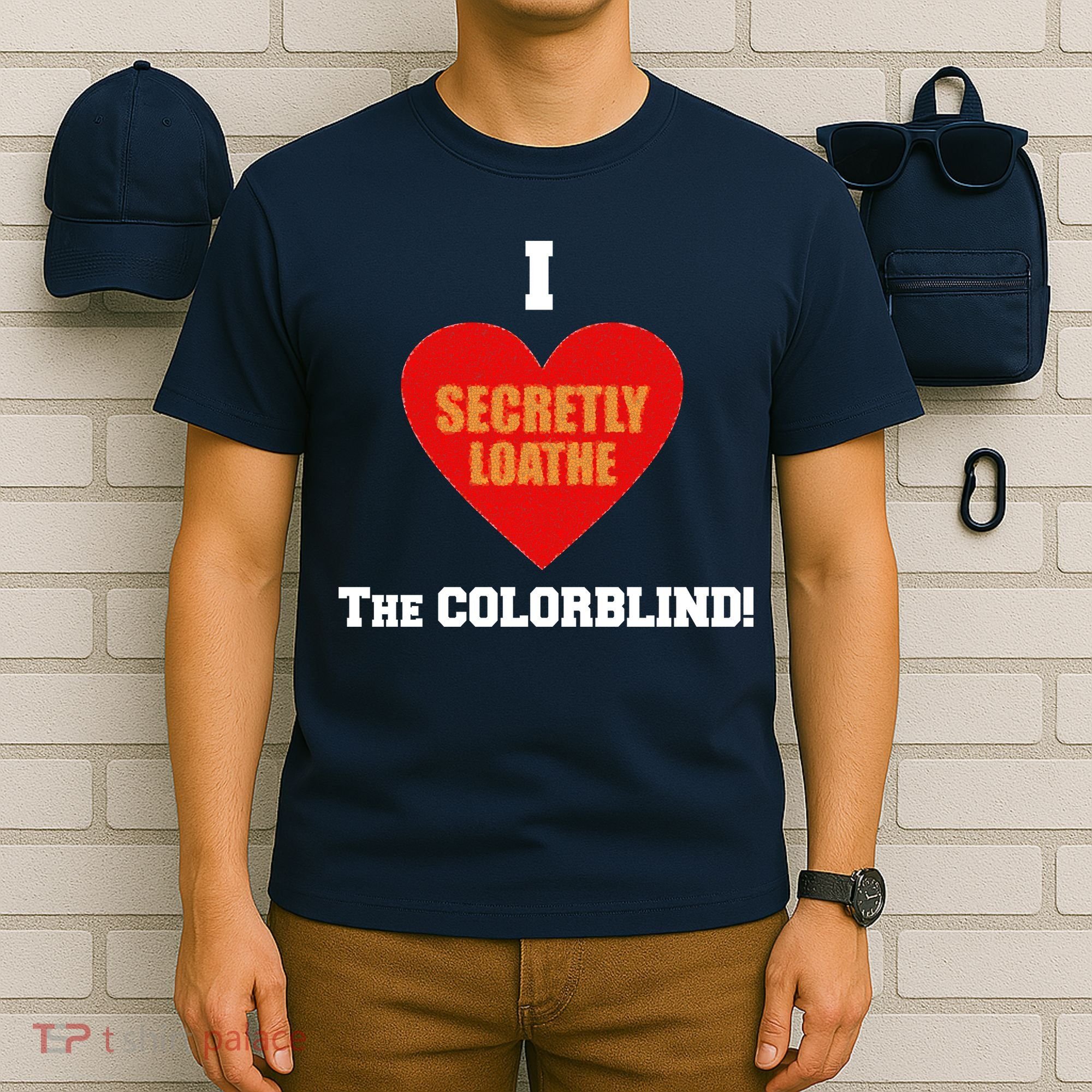 I Secretly Loathe Colorblind T-Shirt