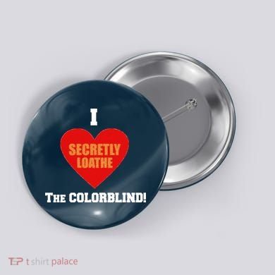 I Secretly Loathe Colorblind Button