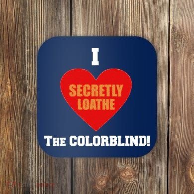 I Secretly Loathe Colorblind Coaster