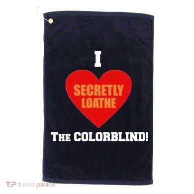 I Secretly Loathe Colorblind Golf Towel