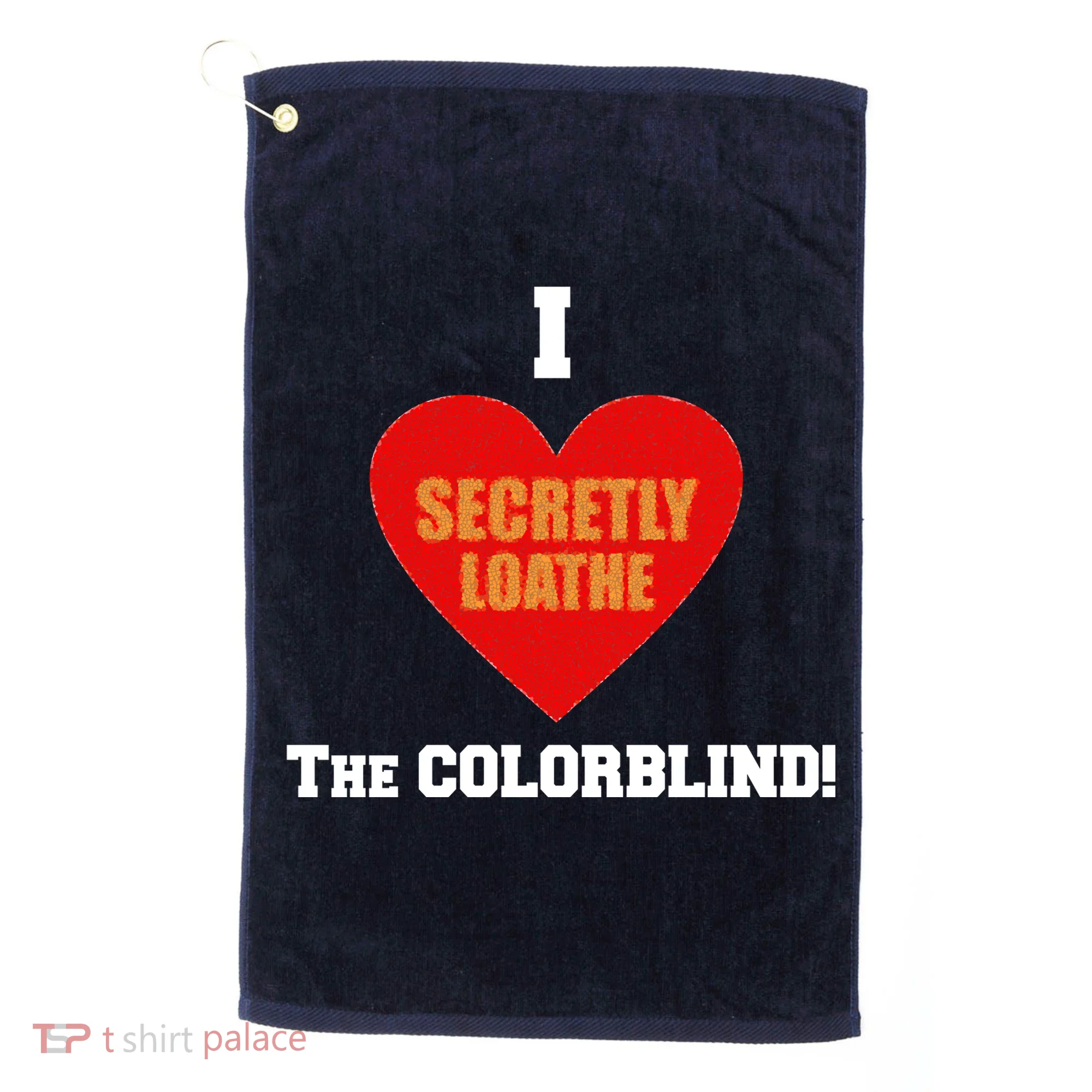 I Secretly Loathe Colorblind Golf Towel