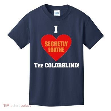 I Secretly Loathe Colorblind Kids T-Shirt