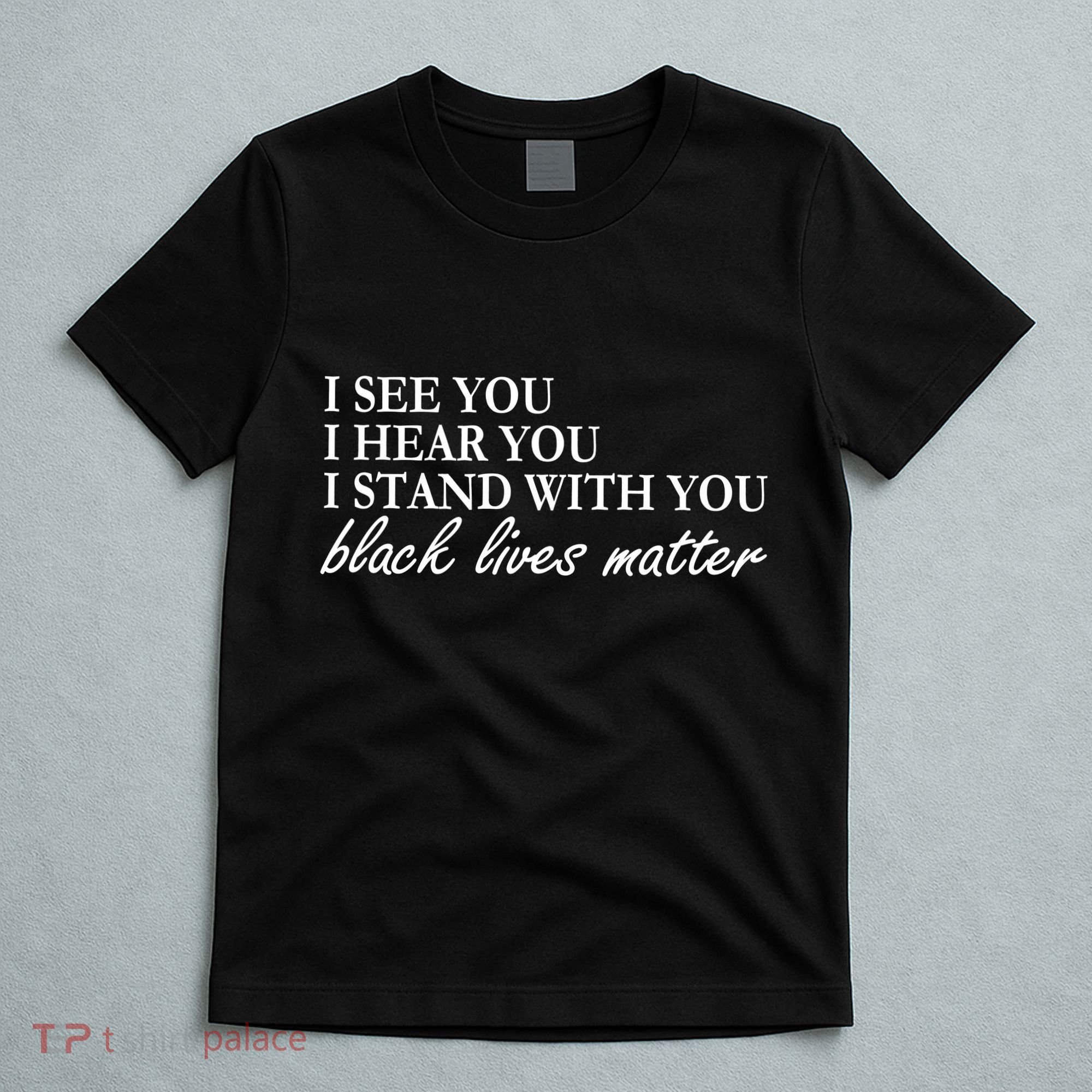 I See Hear Stand With You Black Lives Matter T-Shirt