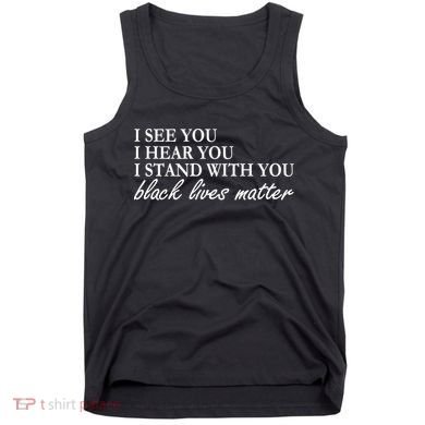 I See Hear Stand With You Black Lives Matter Tank Top