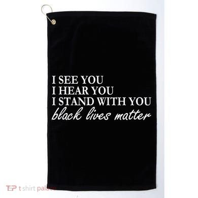 I See Hear Stand With You Black Lives Matter Golf Towel
