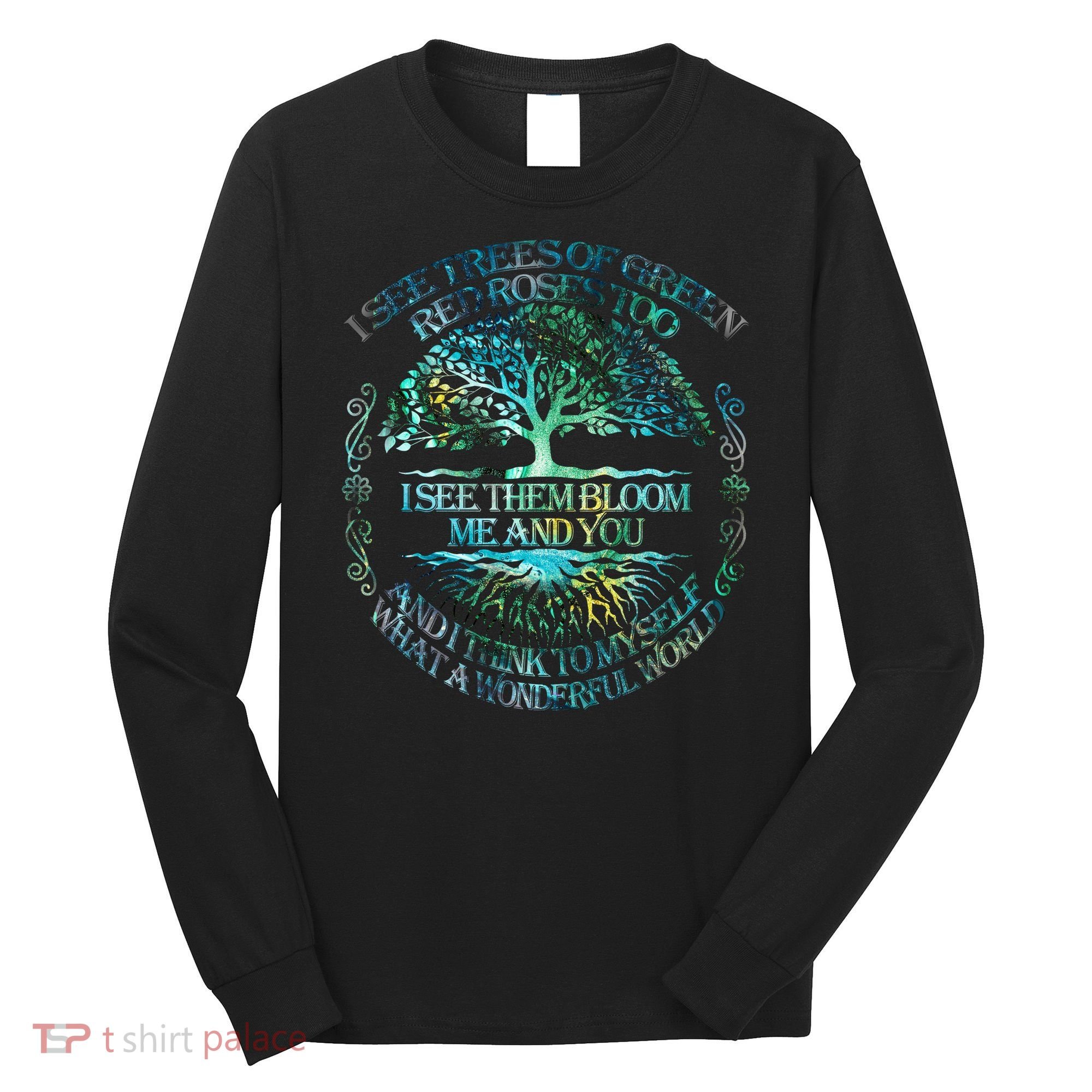 I See Trees Of Green Red Roses Too Hippie Long Sleeve Shirt