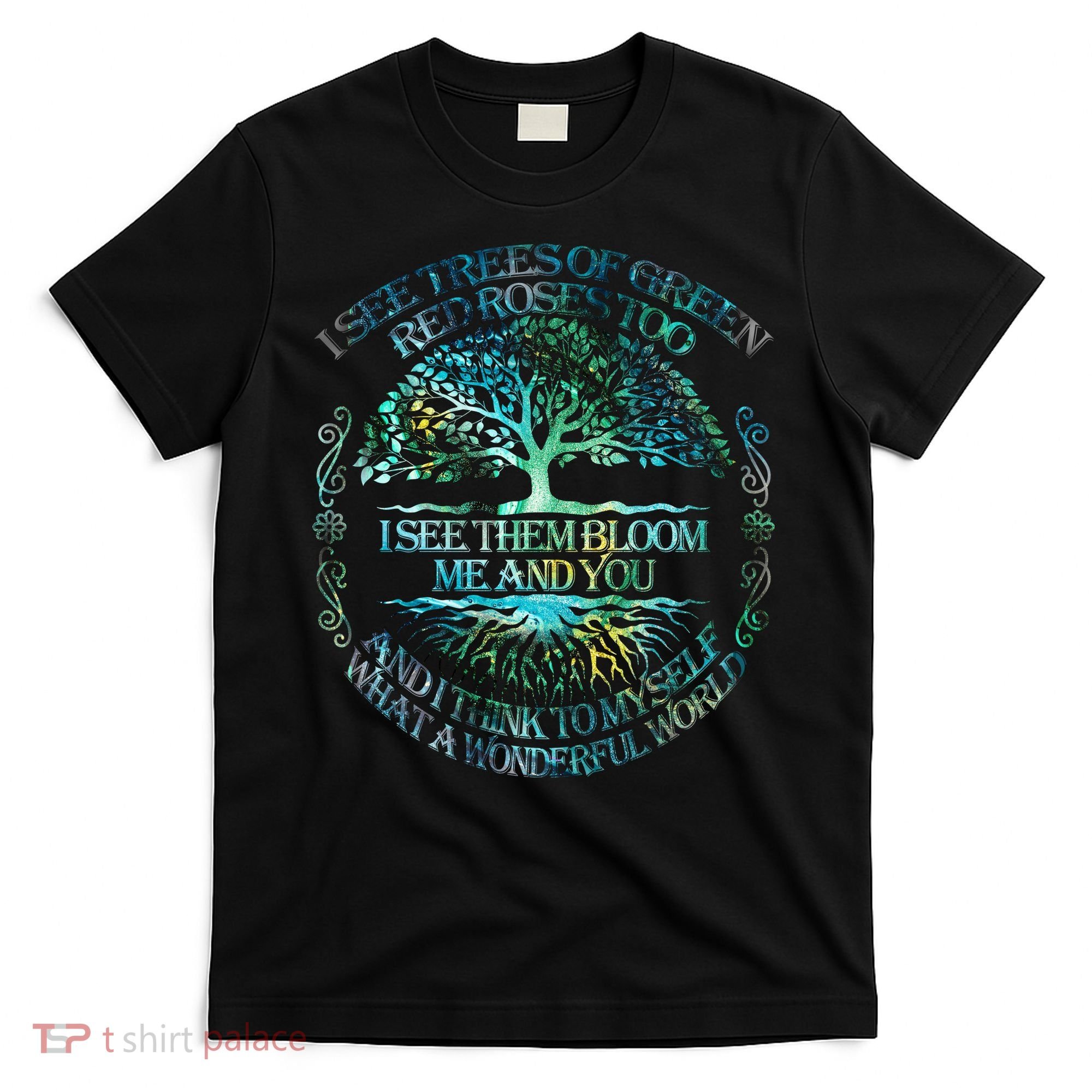 I See Trees Of Green Red Roses Too Hippie T-Shirt