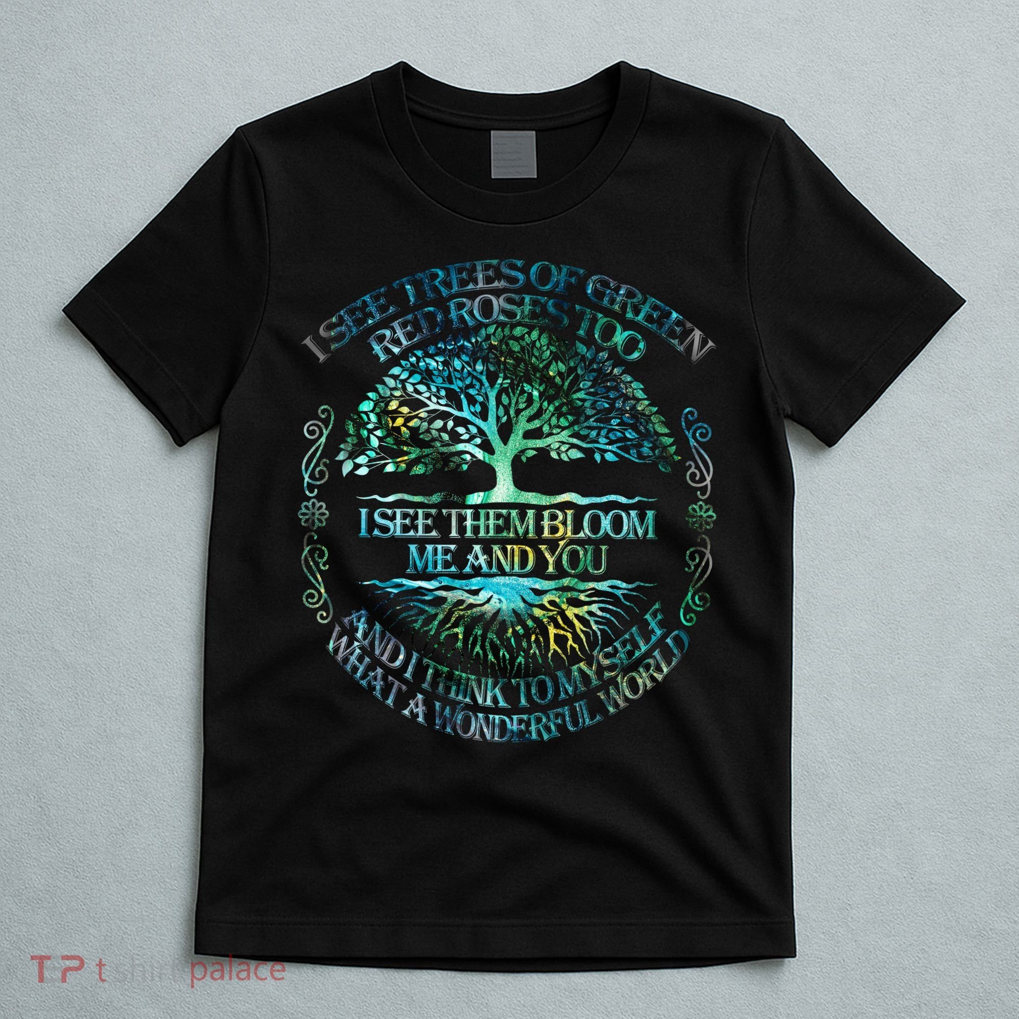 I See Trees Of Green Red Roses Too Hippie T-Shirt