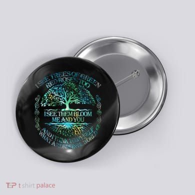I See Trees Of Green Red Roses Too Hippie Button