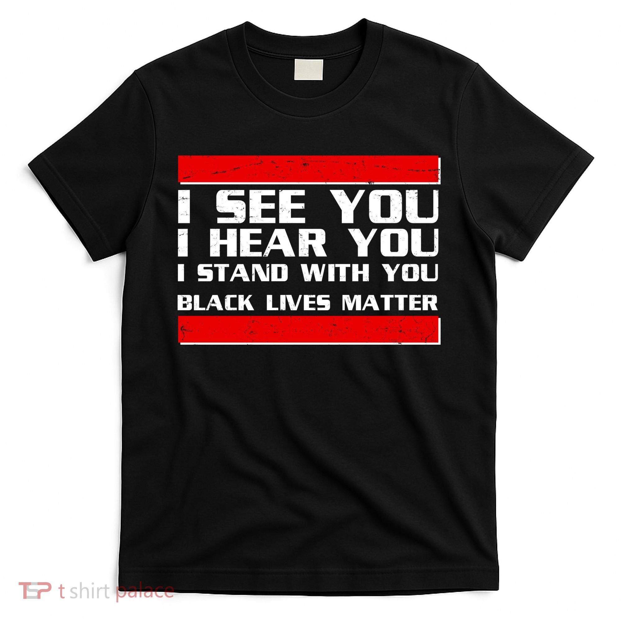 I See You Hear You Stand With You Black Lives Matter T-Shirt