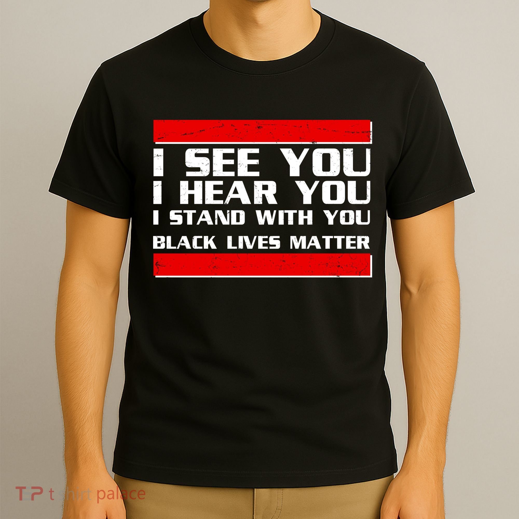I See You Hear You Stand With You Black Lives Matter T-Shirt