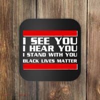 I See You Hear You Stand With You Black Lives Matter Coaster thumb 0
