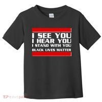 I See You Hear You Stand With You Black Lives Matter Toddler T-Shirt thumb 0