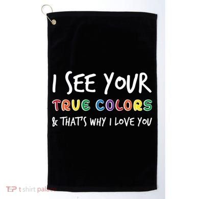 I See Your True Colors Golf Towel