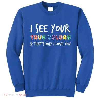 I See Your True Colors Sweatshirt