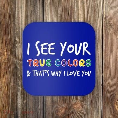 I See Your True Colors Coaster
