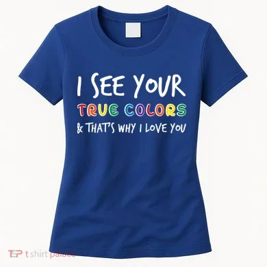 I See Your True Colors Women's T-Shirt