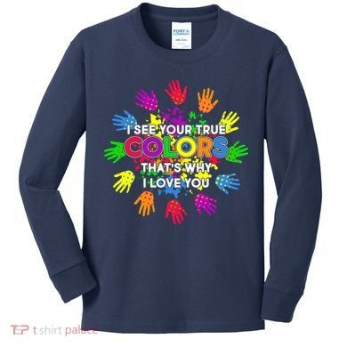 I See Your True Colors Autism Kids Long Sleeve Shirt
