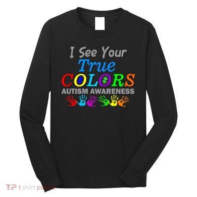 I See Your True Colors Autism Awareness Long Sleeve Shirt